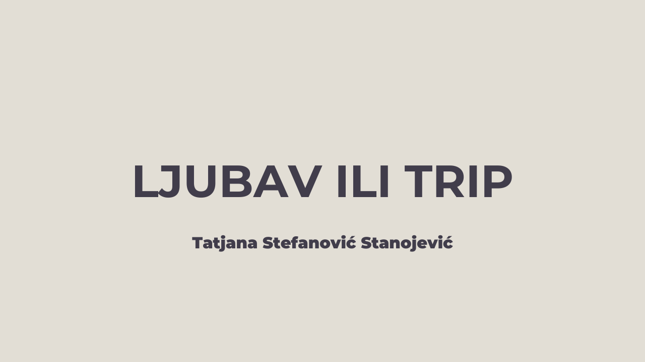 Ljubav ili triP – Tatjana Stefanović